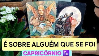 CAPRICÓRNIO ♑️ LEITURA EMOCIONANTE é sobre alguém que se foi ⭐️🍀 [upl. by Ielirol873]