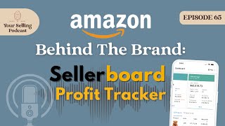 Ep 65  Amazon Behind The Brand SellerBoard Profit amp Tracker for Retail Arbitrage Wholesale amp More [upl. by Kath]