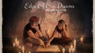 EDGE OF OUR DREAMS  Nightcore [upl. by Kessler]