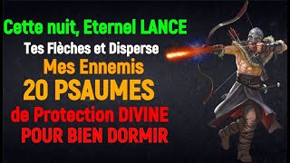 🔴Cette nuit Eternel LANCE Tes Flèches et Disperse Mes Ennemis🔴 20 PSAUMES de Protection DIVINE🔴 [upl. by Lanette]