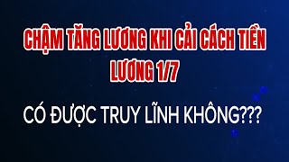 Chậm tăng lương từ 17 khi cải cách tiền lương công chức người lao động có được truy lĩnh [upl. by Novihc]