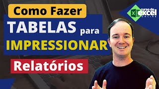 Como Fazer Tabelas mais Impressionantes em Relatórios no Excel [upl. by Kecaj169]