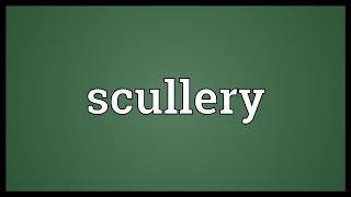 Scullery Meaning [upl. by Devland]