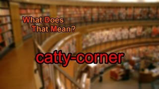 What does cattycorner mean [upl. by Prestige109]