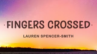 Lauren SpencerSmith  Fingers Crossed Lyrics [upl. by Semele]