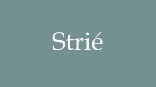 How to Pronounce Strié Striated Correctly in French [upl. by Arremat960]