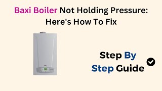 Baxi Boiler Not Holding Pressure Heres How To Fix [upl. by Brodie]