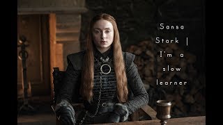 Sansa Stark  Im a slow learner [upl. by Ennaed]