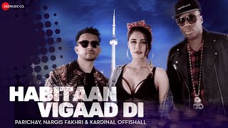 Habitaan Vigaad Di  Official Music Video  Parichay ft Nargis Fakhri amp Kardinal Offishall  Kumaar [upl. by Hendel]