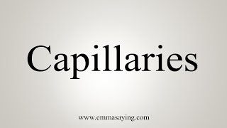 How To Say Capillaries [upl. by Eyla]