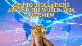 Crypto Regulations Around the World 2024 Overview [upl. by Sibel]