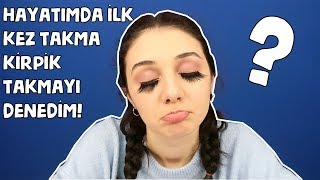 HAYATIMDA İLK KEZ TAKMA KİRPİK Mİ TAKIYORUM [upl. by Ikey420]