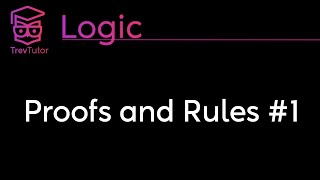 Logic Proofs and Rules 1 [upl. by Elrae]