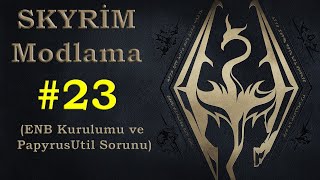 ENB Kurulumu PapyrusUtil Sorunu ve Bir Kaç Mod  Syrim AE Modlama 23 [upl. by Attenor]