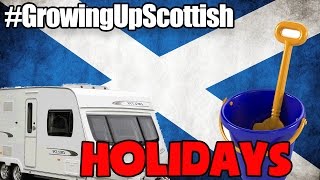 GROWING UP SCOTTISH  HOLIDAYS [upl. by Ecaj829]