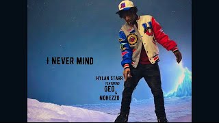 Never Mind  Hylan Starr ft Geo ft NoHezzo  Official Audio [upl. by Lynnworth]