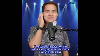 Dearest One Tagalog Version   VHEN BAUTISTA aka Chino Romero [upl. by Pasquale207]