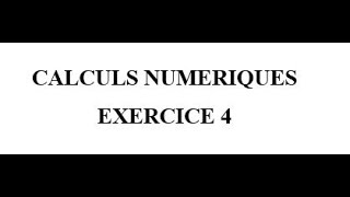 Calculs Numériques Exercice 4 [upl. by Annoik]