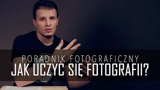 Jak uczyć się fotografii samemu Poradnik fotograficzny [upl. by Gernhard]