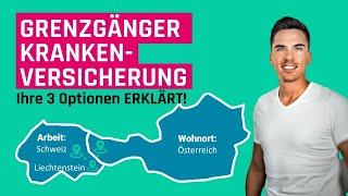 Grenzgänger Krankenversicherung von Österreich in die Schweiz  Ihre 3 Optionen einfach erklärt [upl. by Zuleika]