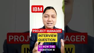 IBM project manager interview question I project manager interview questions and answers [upl. by Ecnerolf]