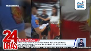 Artistang si Neri Naig Miranda arestado dahil sa syndicated estafa at paglabag sa  24 Oras [upl. by Rachel]