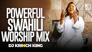 DEEP SWAHILI WORSHIP MIX OF ALL TIME  NONSTOP SWAHILI WORSHIP GOSPEL MIX  DJ KRINCH KING [upl. by Bendite513]