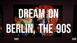 DREAM ON — BERLIN THE 90S  Berlin’s Urban Soul at CO Berlin  Berlin  Germany [upl. by Urbai]