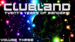 CLUBLAND  20 YEARS OF BANGERS VOLUME THREE [upl. by Livvie689]