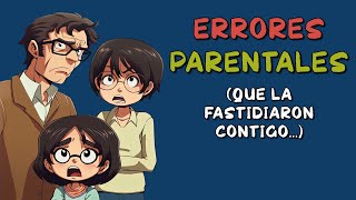 Cómo la fastidiaron tus padres ERRORES PARENTALES [upl. by Asreht]