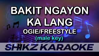 KARAOKE  BAKIT NGAYON KA LANG  OGIEFREESTYLE ACOUSTIC MALE KEY [upl. by Sherborne]