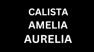 How to Pronounce quotCalista Amelia Aurelia  in English CORRECTLYbeautiful englishnames [upl. by Nelleh]