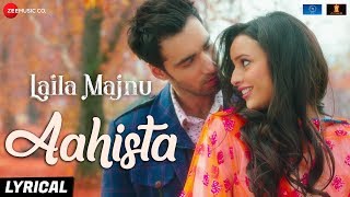 Aahista  Lyrical  Laila Majnu  Arijit Singh amp Jonita Gandhi  Avinash T amp Tripti D  Imtiaz Ali [upl. by Faden]