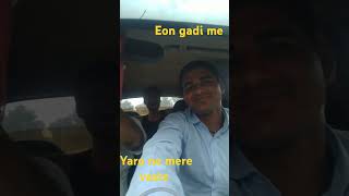 Eon Gaadi me dosto ke sath yaro ne mere vaste eongadi driving travel bollywood [upl. by Jerrol]