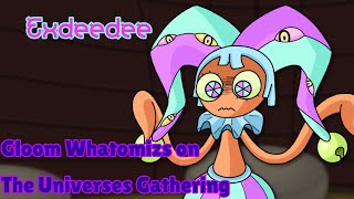 Gloom Whatomizs in the Universes Gathering  Exdeedee [upl. by Trilbi]