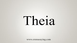 How To Say Theia [upl. by Krein96]