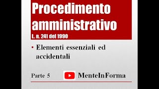 Procedimento amministrativo  L n 241 del 1990 Parte 5  Elementi essenziali ed accidentali [upl. by Alvy]