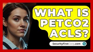 What Is PETCO2 ACLS  SecurityFirstCorpcom [upl. by Enomad]