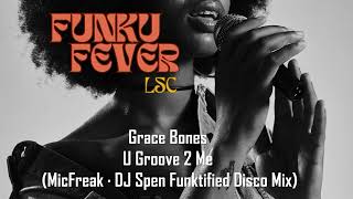 Grace Bones  U Groove 2 Me MicFreak · DJ Spen Funktified Disco Mix [upl. by Aciria]