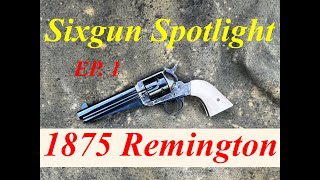 Sixgun Spotlight 1875 Remington Ep 1 [upl. by Eirojram]