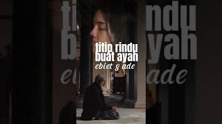 SURGA UNTUK ABAH‼️TITIP RINDU BUAT AYAH  EBIT G ADE  COVER KINTANI [upl. by Aronoff334]