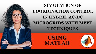 Simulation of Coordination Control in Hybrid ACDC Microgrids with MPPT Techniques Using MATLAB [upl. by Aloysia]