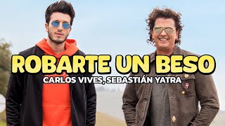 Carlos Vives Sebastián Yatra  Robarte un Beso LetrasLyrics [upl. by Cynthea]