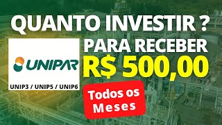 UNIPAR  QUANTO INVESTIR  PARA RECEBER R500 MENSAIS [upl. by Ybloc]