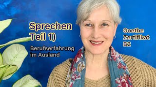 B2 Goethe  Sprechen Teil 1  Berufserfahrung im Ausland  Deutsch lernen [upl. by Rentsch]