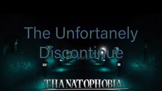 Thanatophobia  The Unfortanely Discontinue FINAL THANATOPHOBIA VIDEO [upl. by Sebbie151]