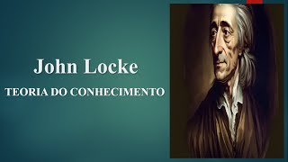 John Locke  Teoria do Conhecimento [upl. by Neeloc]