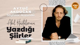 Aytuğ Akdoğan ile Sayfalar Arasında Akıl Hastalarının Yazdığı Şiirler [upl. by Assirt]