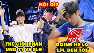 Update LMHT Thế giới phản ứng về trận T1 vs BLG DoinB hé lộ tương lai đen tối của LPL Bin nói gì [upl. by Colston]