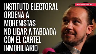 Instituto Electoral ordena a morenistas no ligar a Taboada con el Cártel Inmobiliario [upl. by Akilegna]